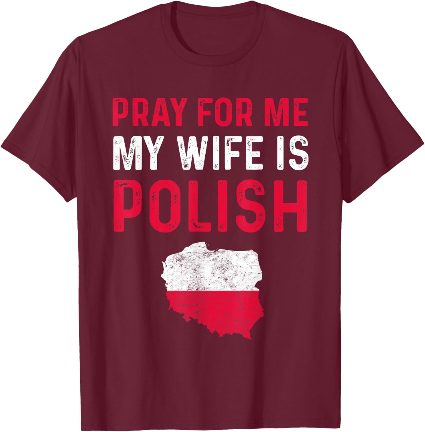 Pray For Me My Wife is Polish Wife For Husband Poland Funny T-Shirt - T-Shirt | Maroon