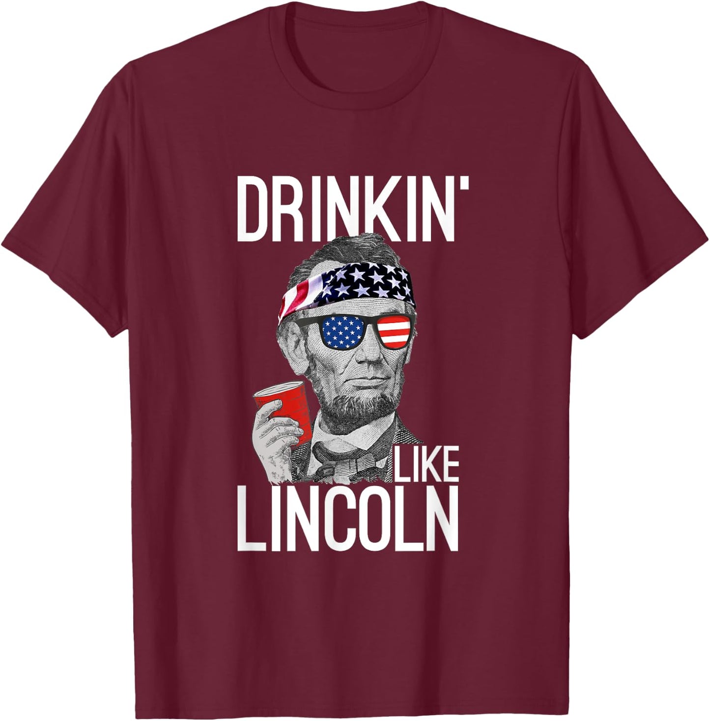 Drinkin' Like Lincoln Patriot Abraham Lincoln Beer Drinking T-Shirt - T-Shirt | Maroon