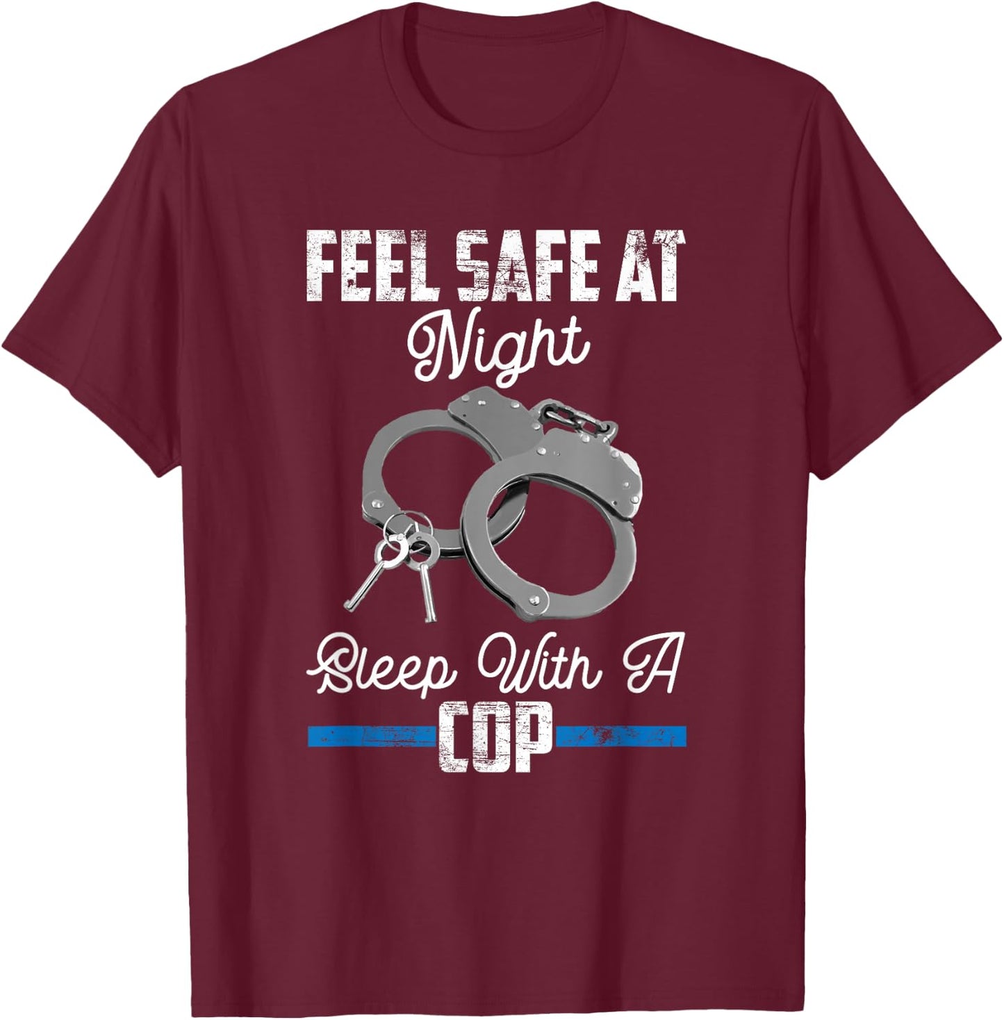 Feel Safe At Night Sleep With Cop Funny Saying T-Shirt - T-Shirt | Maroon