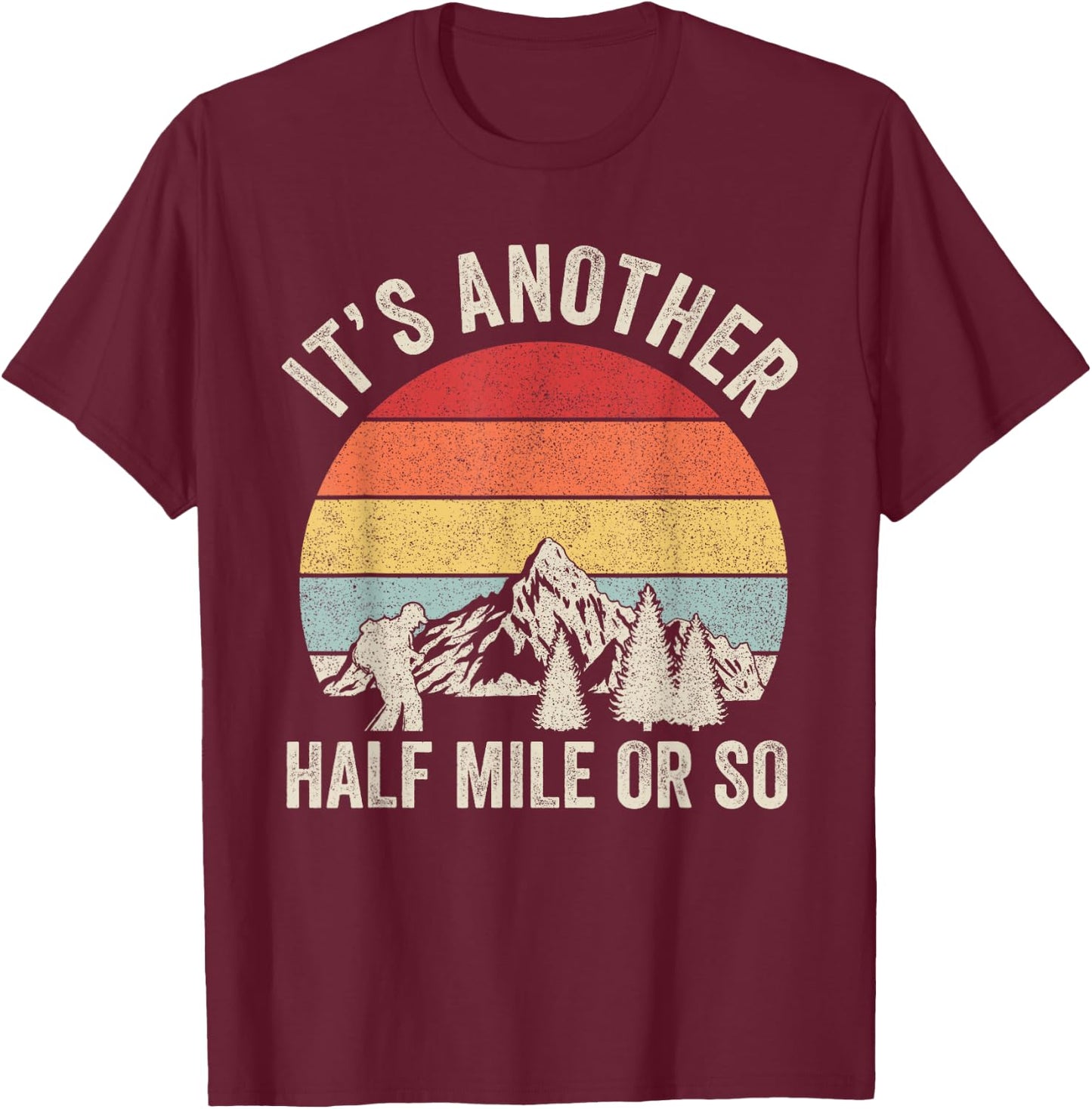 Retro It's Another Half Mile Or So Shirt Hiking Hiker Gift T-Shirt - T-Shirt | Maroon