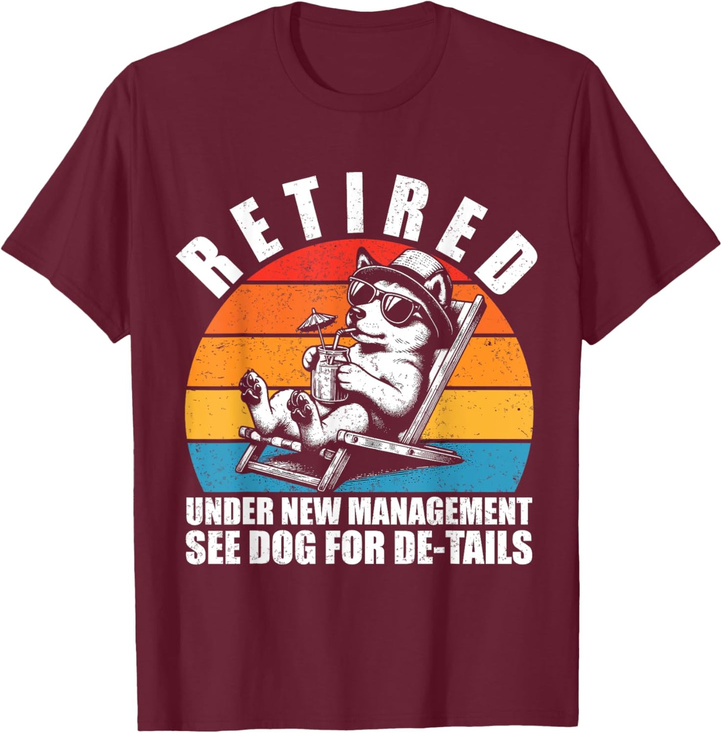 Retired Under New Management See Dog For Details. Retirement T-Shirt - T-Shirt | Maroon