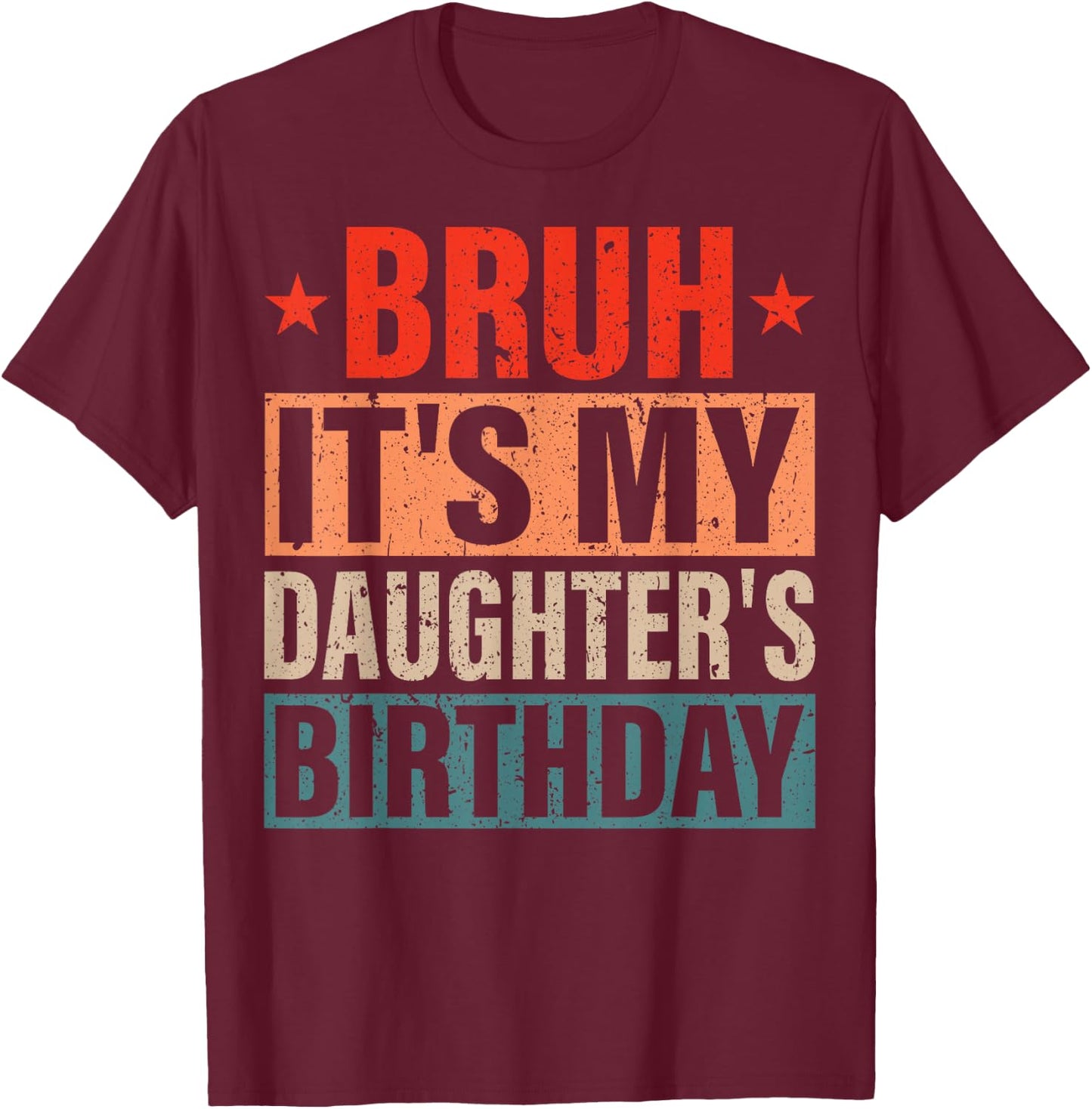 Bruh It's My Daughter's Birthday Vintage Birthday Daughter T-Shirt - T-Shirt | Maroon