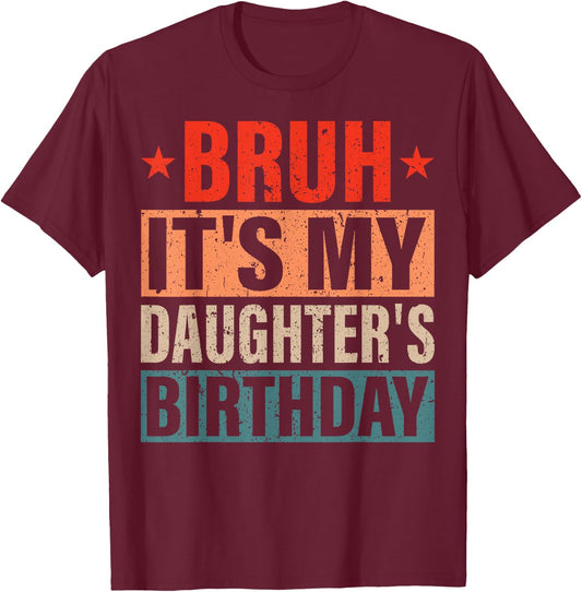 Bruh It's My Daughter's Birthday Vintage Birthday Daughter T-Shirt - T-Shirt | Maroon