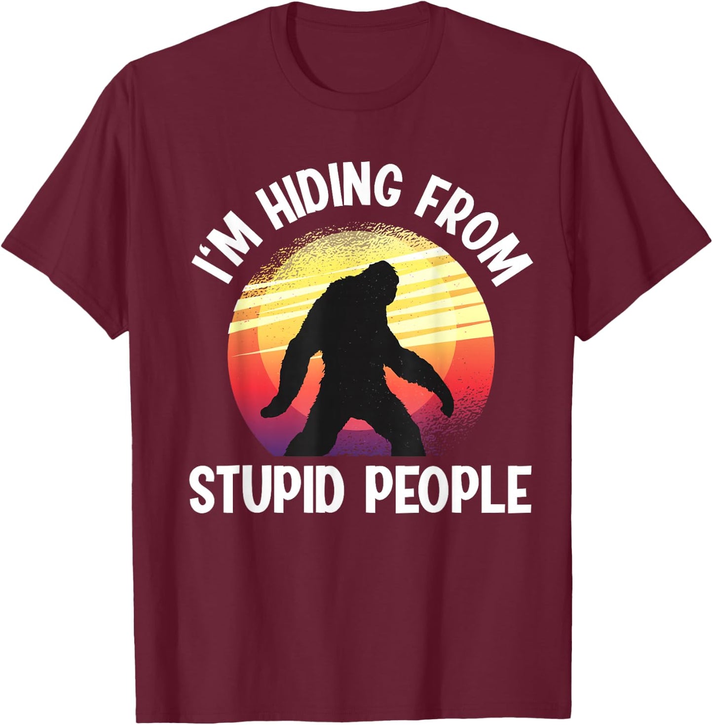 I'm Hiding From Stupid People Big Foot T-Shirt - T-Shirt | Maroon