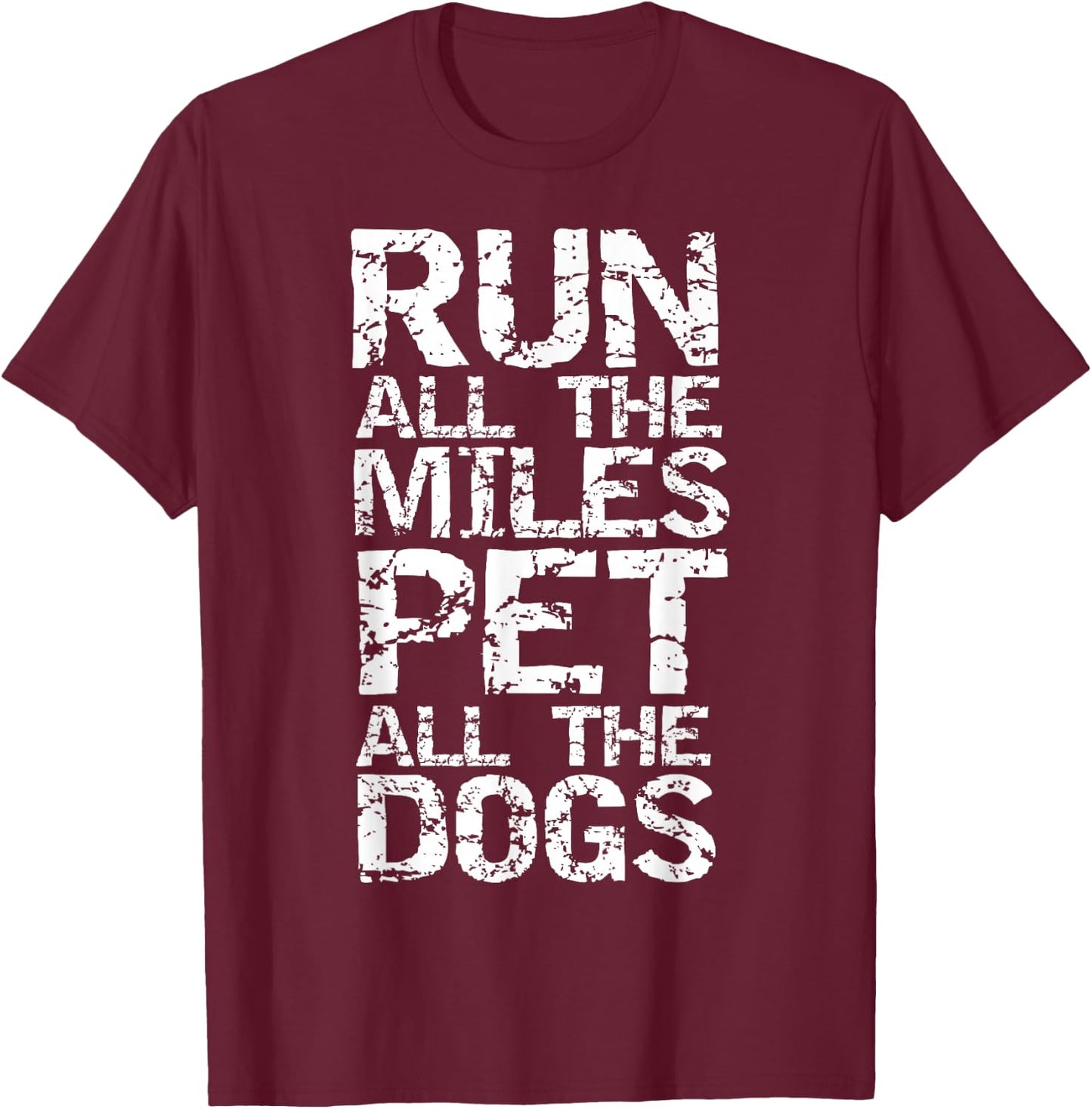Running Quote for Runners Run all the Miles Pet all the Dogs T-Shirt - T-Shirt | Maroon
