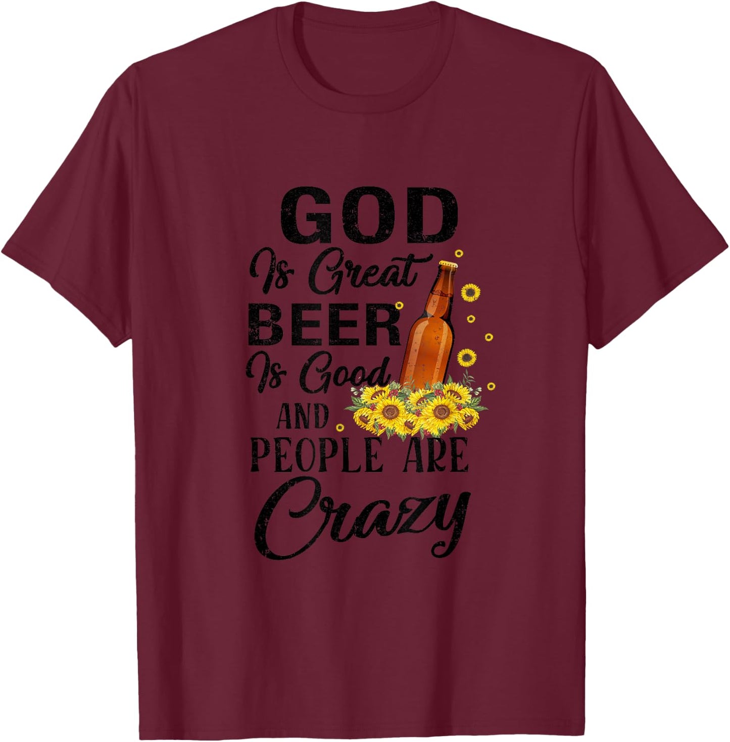 Drinking Beer God Is Great Beer Is Good And People Are Crazy Funny - -Adults, Girls - Grey - Short Sleeve - Small - Cotton, Polyester T-Shirt - T-Shirt | Maroon