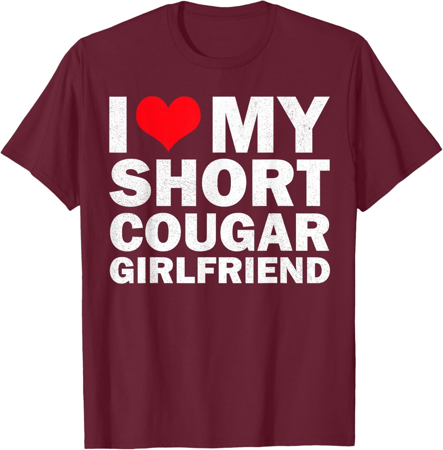 I Love My Short Cougar Girlfriend I Heart My Cougar Gf T-Shirt - T-Shirt | Maroon