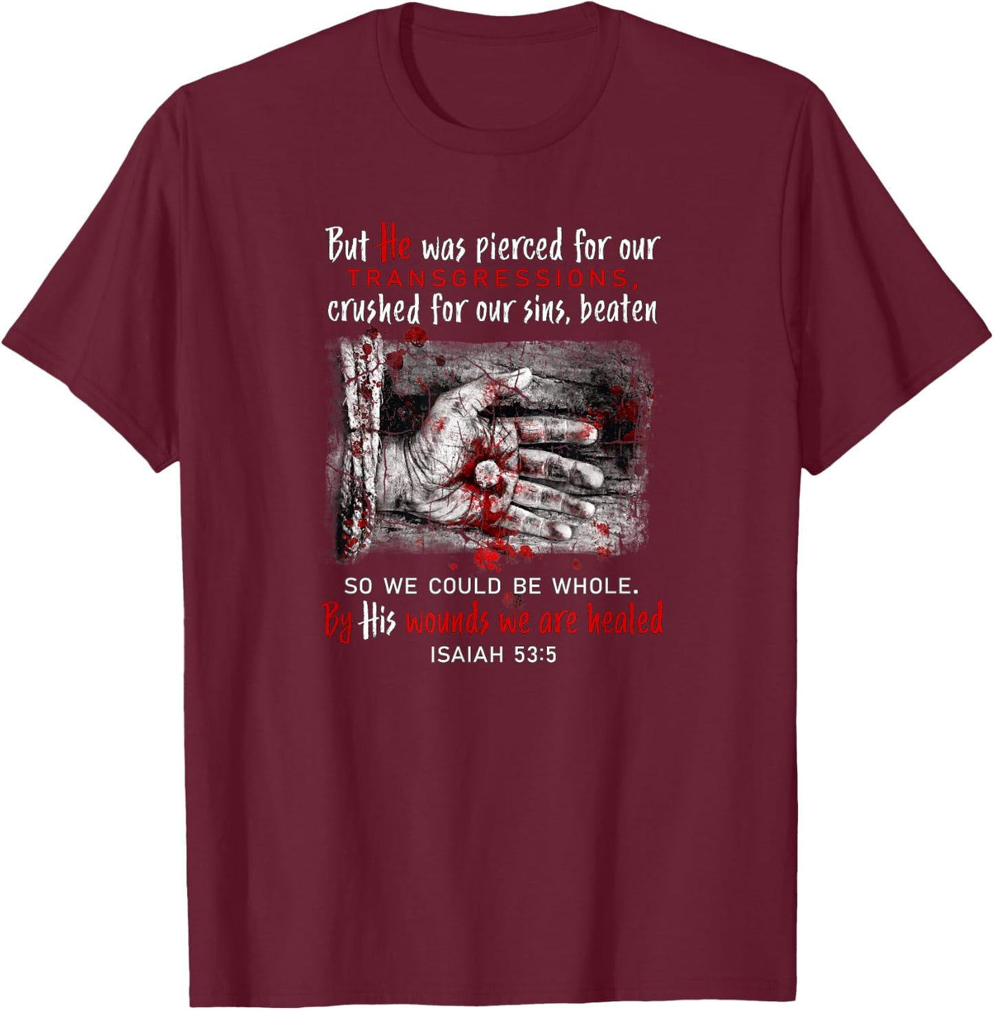 By His Wounds We Are Healed T-Shirt - T-Shirt | Maroon