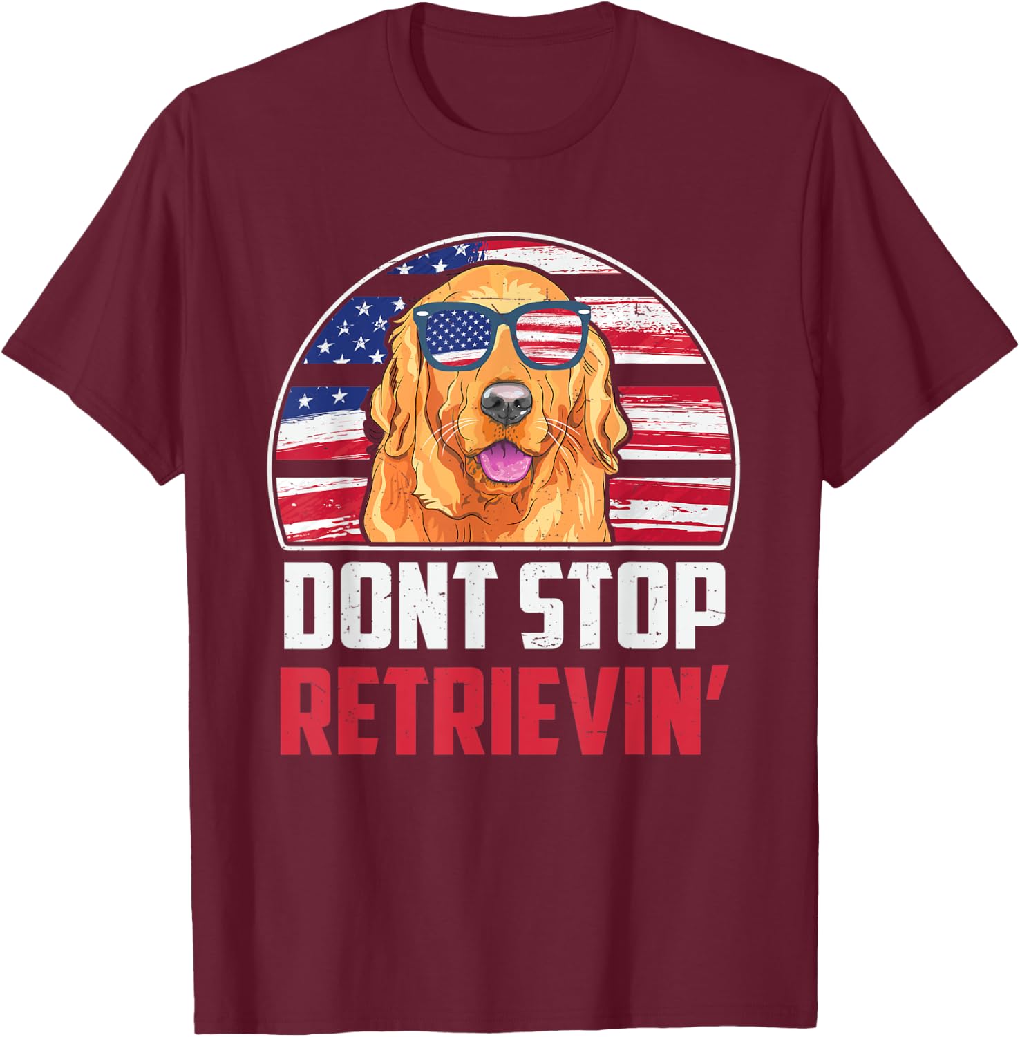 Funny Golden Retriever Don't Stop Retrieving 4th of July T-Shirt - T-Shirt | Maroon