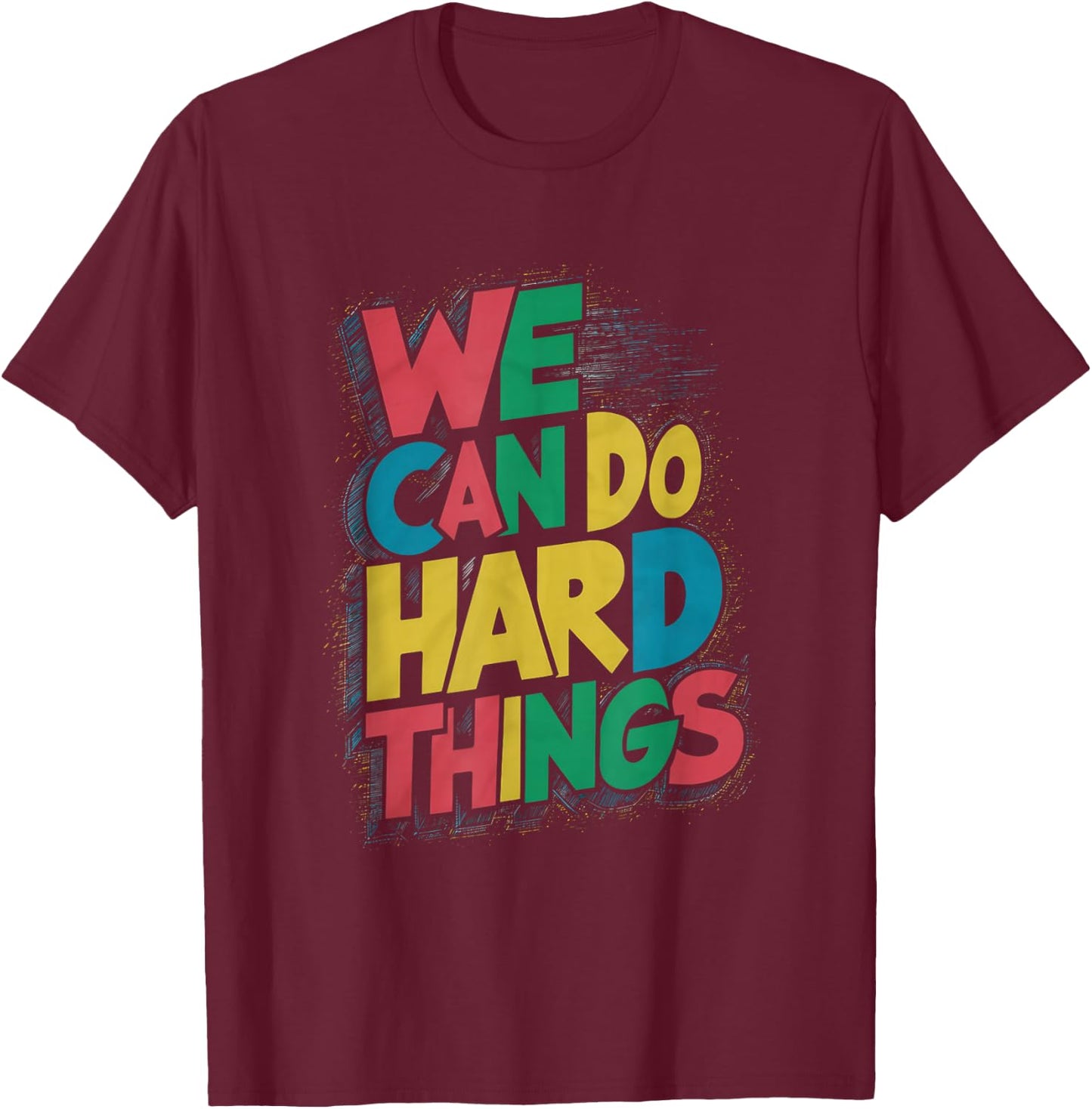 School Teachers Motivational Quote - We Can Do Hard Things T-Shirt - T-Shirt | Maroon