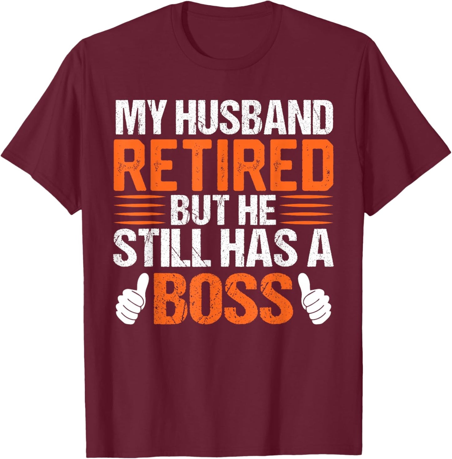 My Husband Retired But He Still Has A Boss Funny Wife T-Shirt - T-Shirt | Maroon