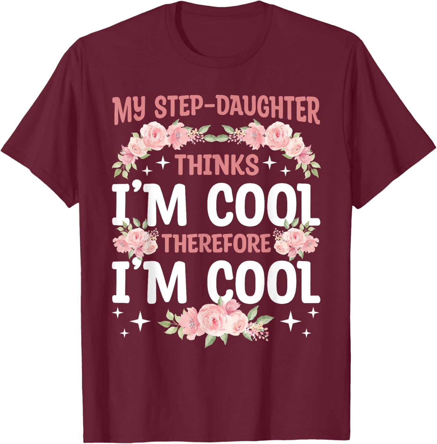 My Step-Daughter Thinks I'm Cool Floral Mother's Day Mom T-Shirt - T-Shirt | Maroon