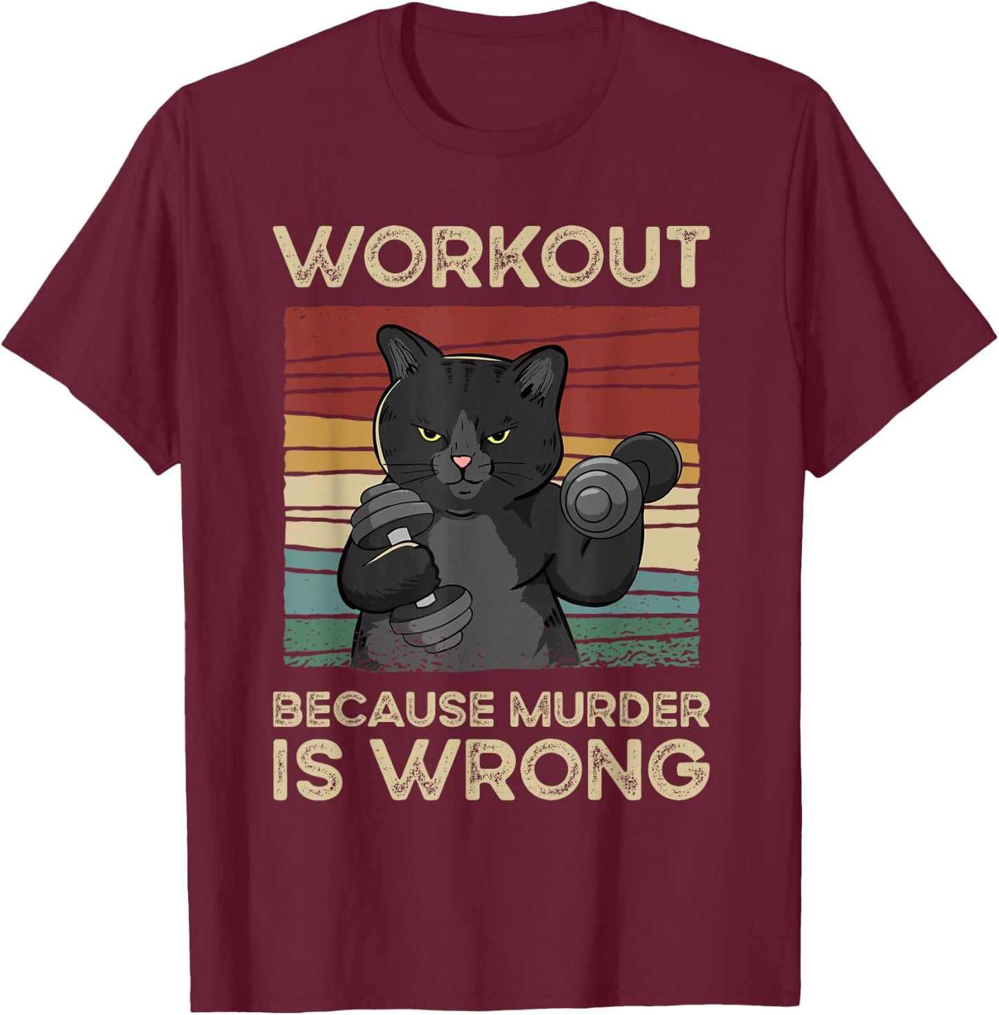 Workout Because Murder Is Wrong Cat Gym Vintage Men Women T-Shirt - T-Shirt | Maroon