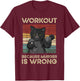 Workout Because Murder Is Wrong Cat Gym Vintage Men Women T-Shirt - T-Shirt | Maroon
