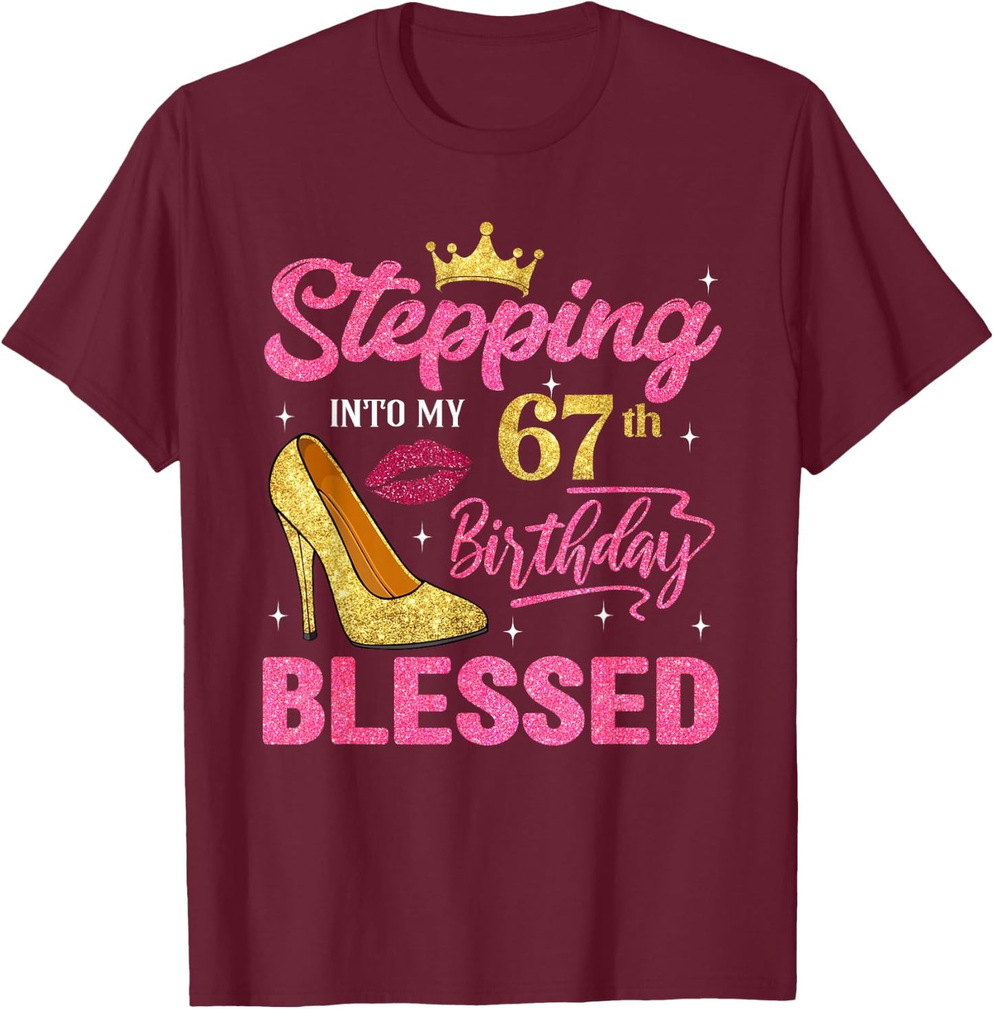 Stepping Into My 67th Birthday Blessed High Heel Women T-Shirt - T-Shirt | Maroon