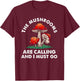 Cool Mushroom Gift Men Women Funny Mushrooms Are Calling Me T-Shirt - T-Shirt | Maroon