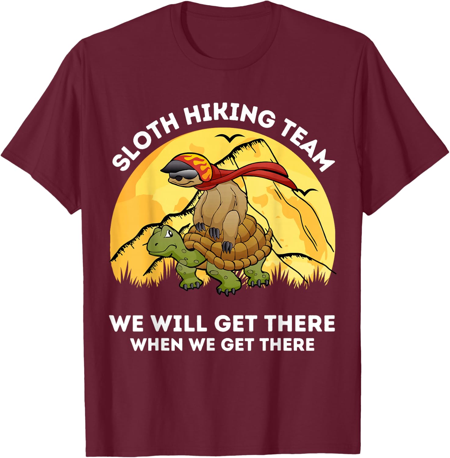 Sloth Hiking Team We Will Get There When We Get There Hikers T-Shirt - T-Shirt | Maroon