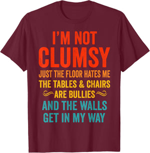 I'm Not Clumsy Just The Floor Hates Me Funny Sarcastic T-Shirt - T-Shirt | Maroon