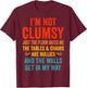 I'm Not Clumsy Just The Floor Hates Me Funny Sarcastic T-Shirt - T-Shirt | Maroon