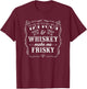 Tattoos And Whiskey Make Me Frisky THE ORIGINAL T-Shirt - T-Shirt | Maroon