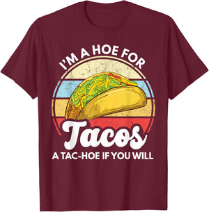 I'm A Hoe For Tacos A Tac Hoe If You Will Funny Taco Lover T-Shirt - T-Shirt | Maroon