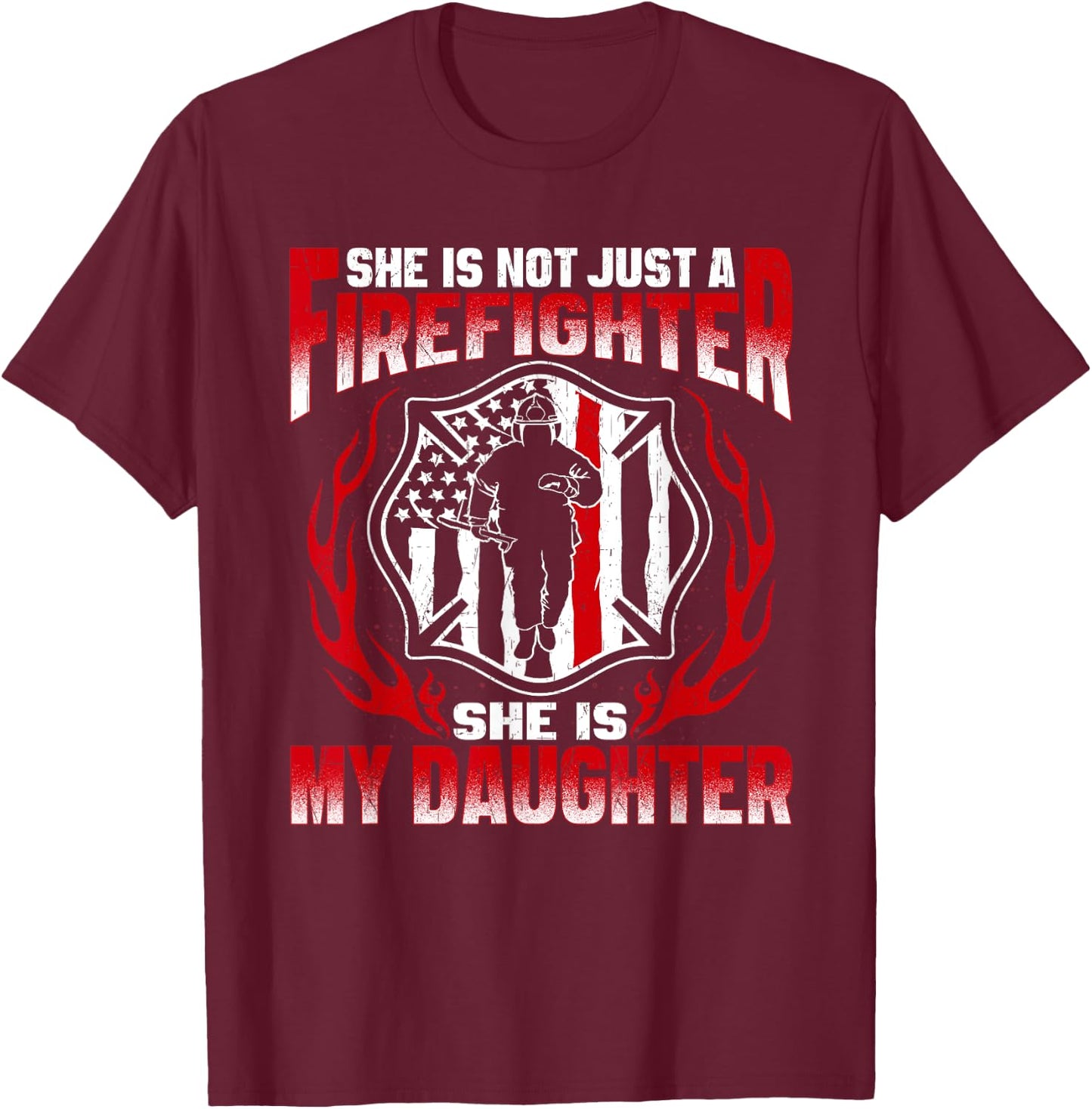 She's Not Just A Firefighter She's My Daughter Fire Mom Dad T-Shirt - T-Shirt | Maroon