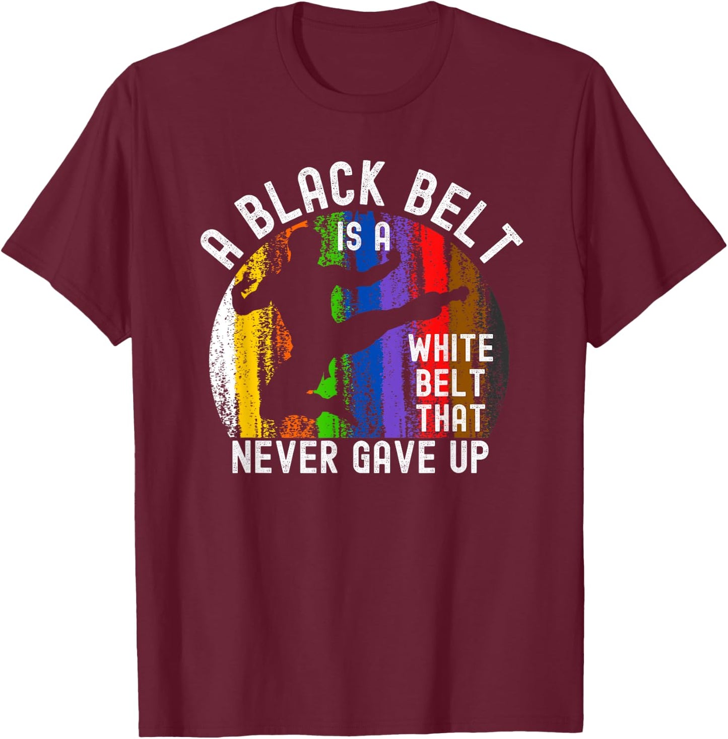 A Black Belt is a White Belt That Never Gave Up Karate Judo T-Shirt - T-Shirt | Maroon