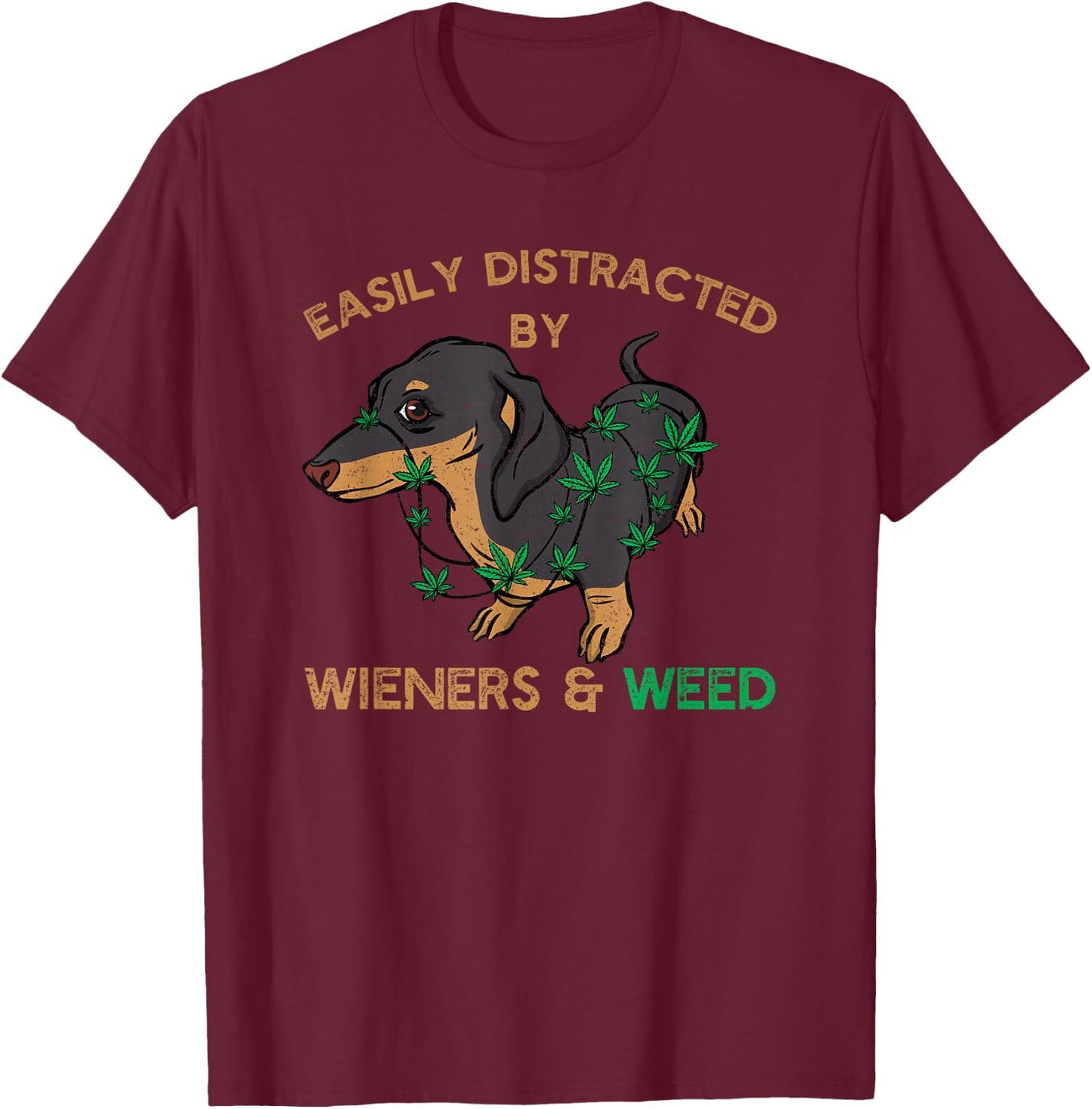 Easily Distracted By Wiener Dog and Weed Cannabis Dachshund Men Women T-Shirt - T-Shirt | Maroon