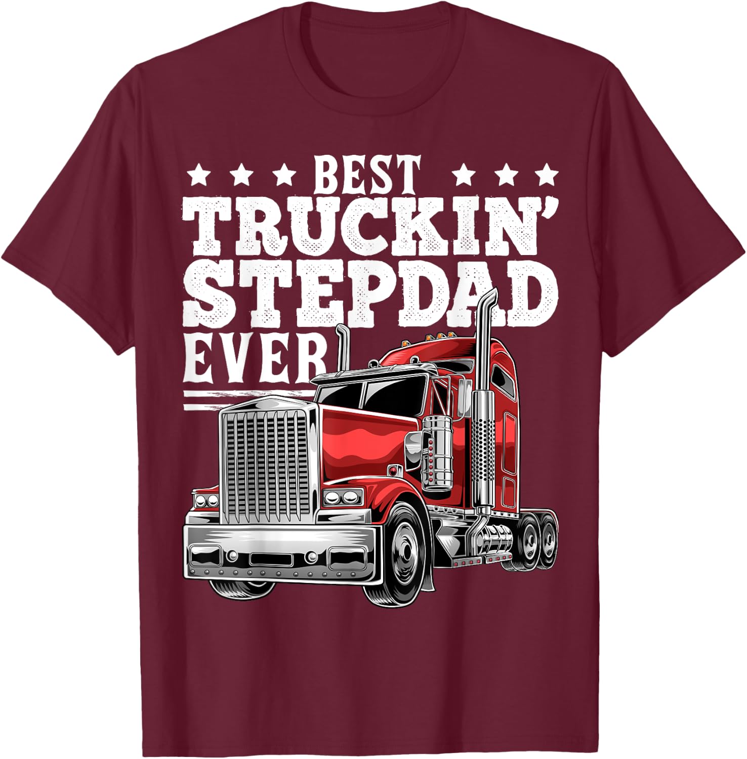 Best Truckin Stepdad Ever Big Rig Trucker Father's Day Gift T-Shirt - T-Shirt | Maroon