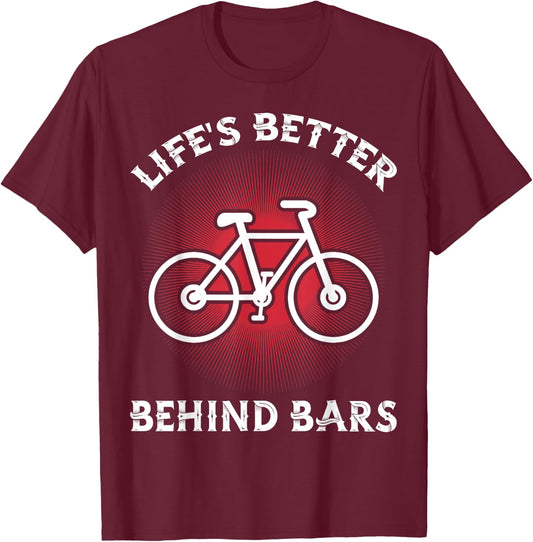 Bicycling Life Is Better Behind Bars Funny Cycling T-Shirt - T-Shirt | Maroon