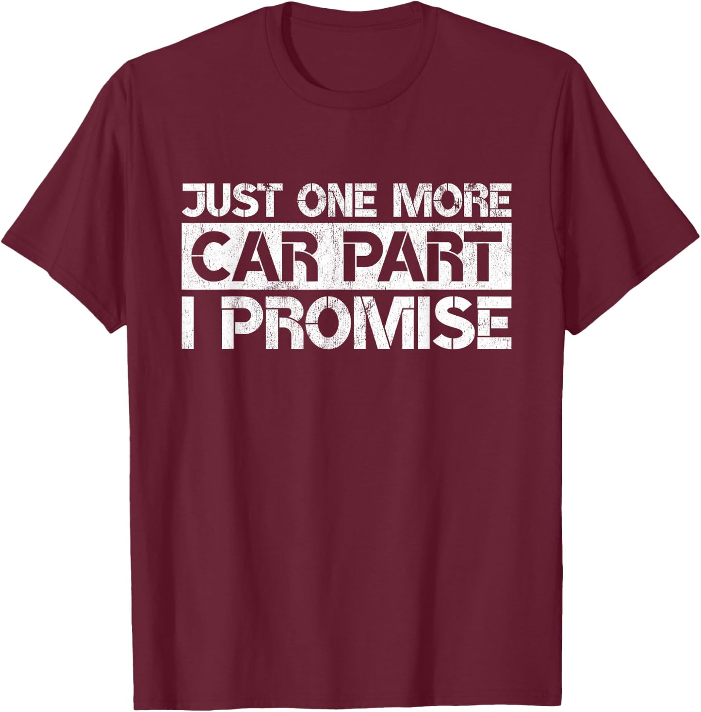 Just One More Car Part I Promise Funny Car Mechanic Gag Gift T-Shirt - T-Shirt | Maroon