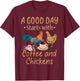 A Good Day Starts With Coffee And Chickens - Funny Chicken T-Shirt - T-Shirt | Maroon