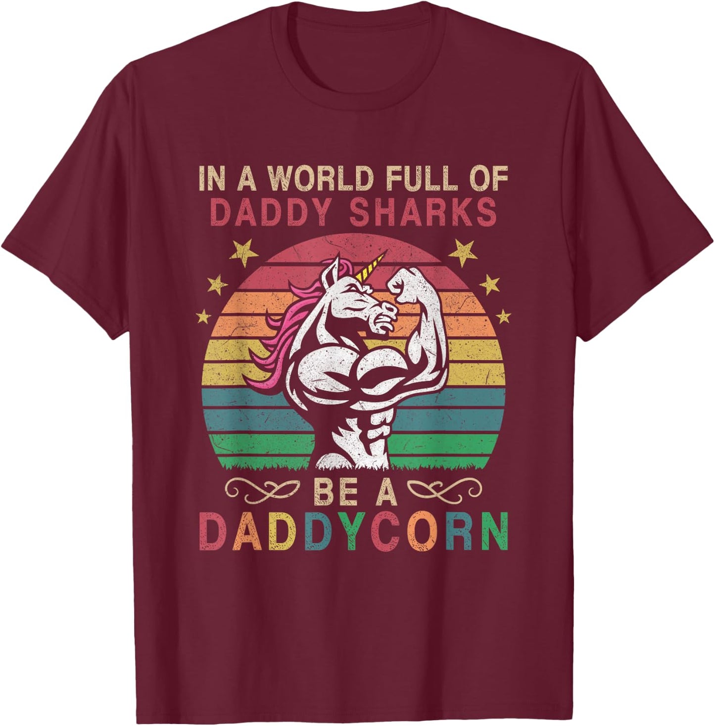In A World Full Of Daddy Sharks Be A Daddycorn T-Shirt - T-Shirt | Maroon