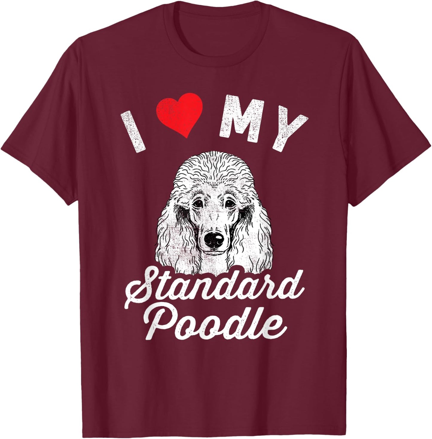 I Love My Standard Poodle I Heart My Standard Poodle T-Shirt - T-Shirt | Maroon