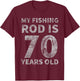 70th Birthday Fisherman Seventy Years Old Fishing Lover T-Shirt - T-Shirt | Maroon