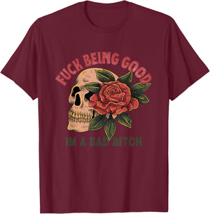 Fuck Being Good I'm a Bad Bitch T-Shirt - T-Shirt | Maroon
