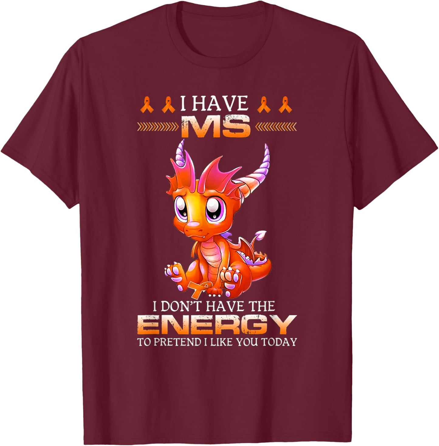 I Have MS I Don't Have The Energy - Multiple Sclerosis T-Shirt - T-Shirt | Maroon