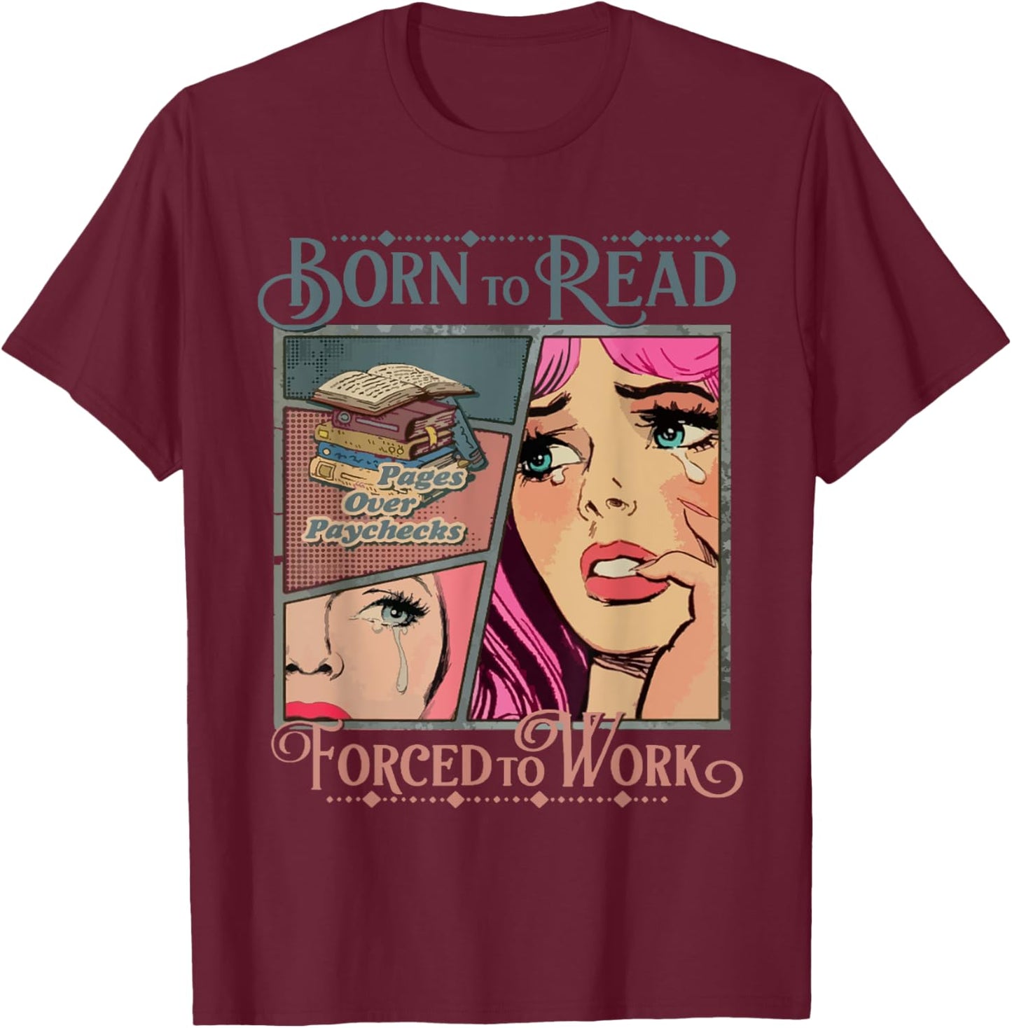 Bookish Born To Read Forced To Work, Funny Bookish Reader T-Shirt - T-Shirt | Maroon