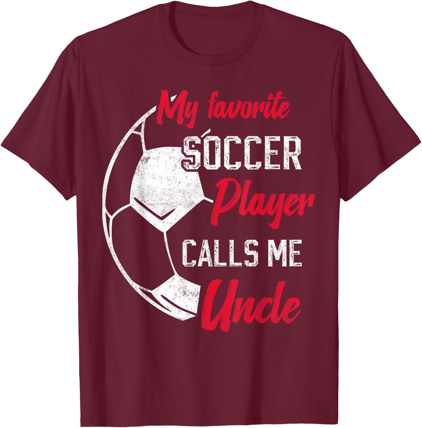 my favorite Soccer player calls me uncle Soccer uncle T-Shirt - T-Shirt | Maroon