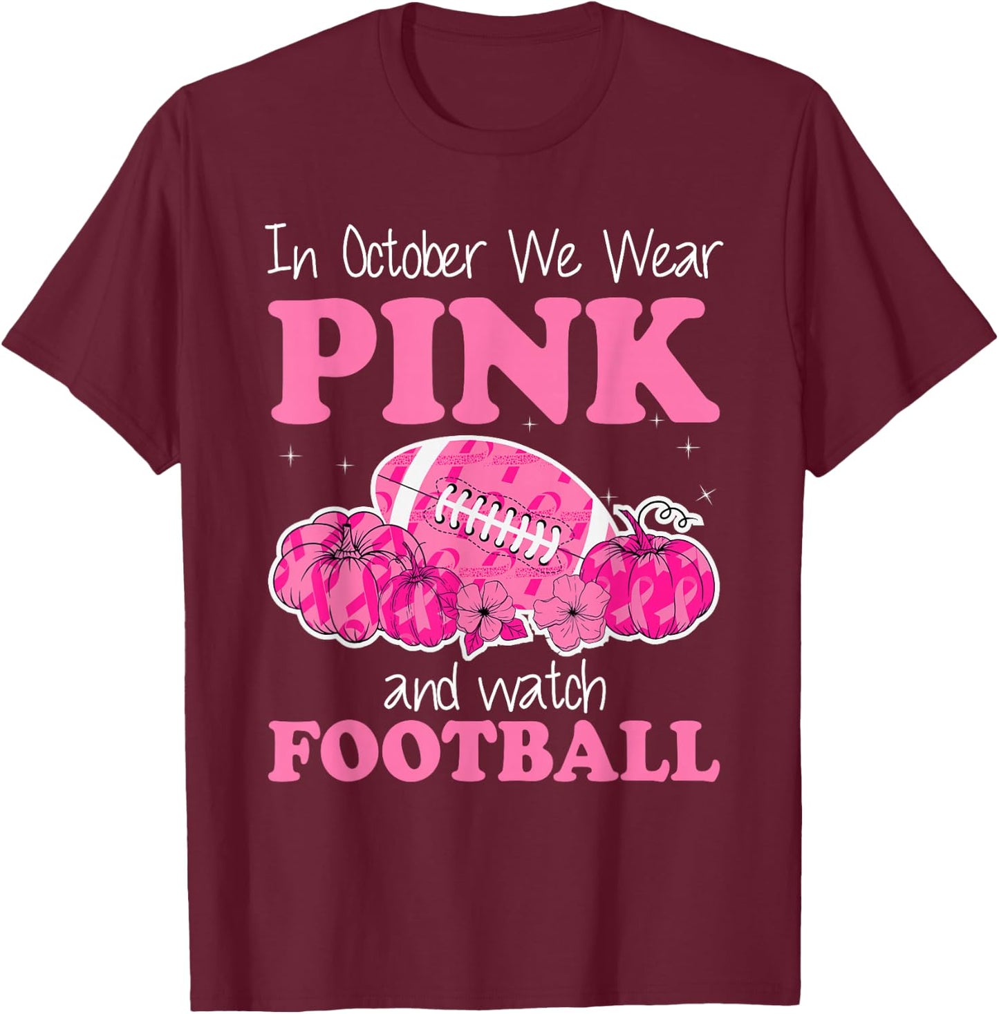 In October We Wear Pink Football Breast Cancer Awareness T-Shirt - T-Shirt | Maroon