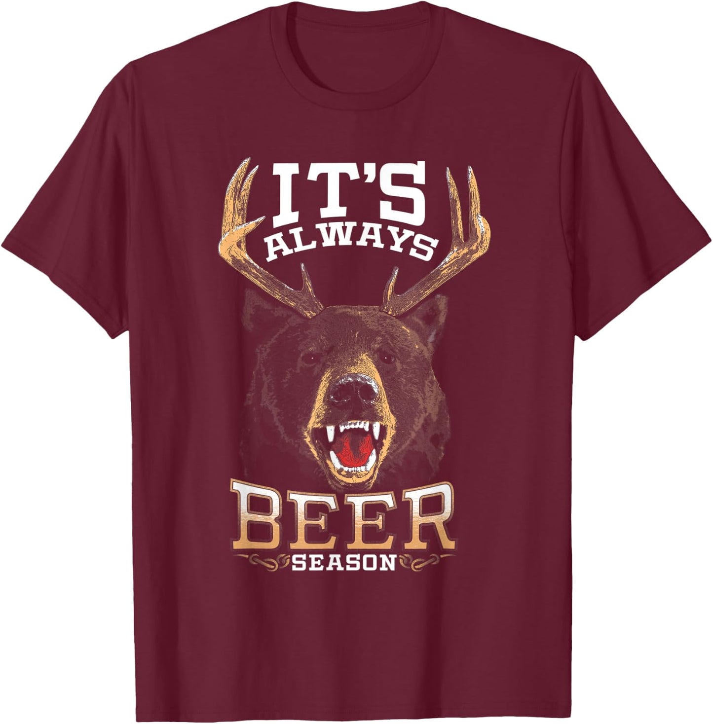It's Always Beer Season Bear Deer Beer Funny Hunter Hunting T-Shirt - T-Shirt | Maroon