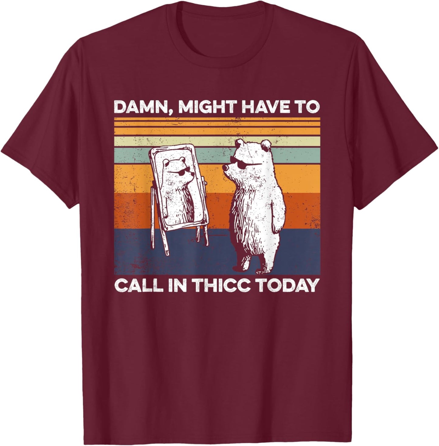 Might Have To Call In Thicc Today Bear Funny Saying T-Shirt - T-Shirt | Maroon