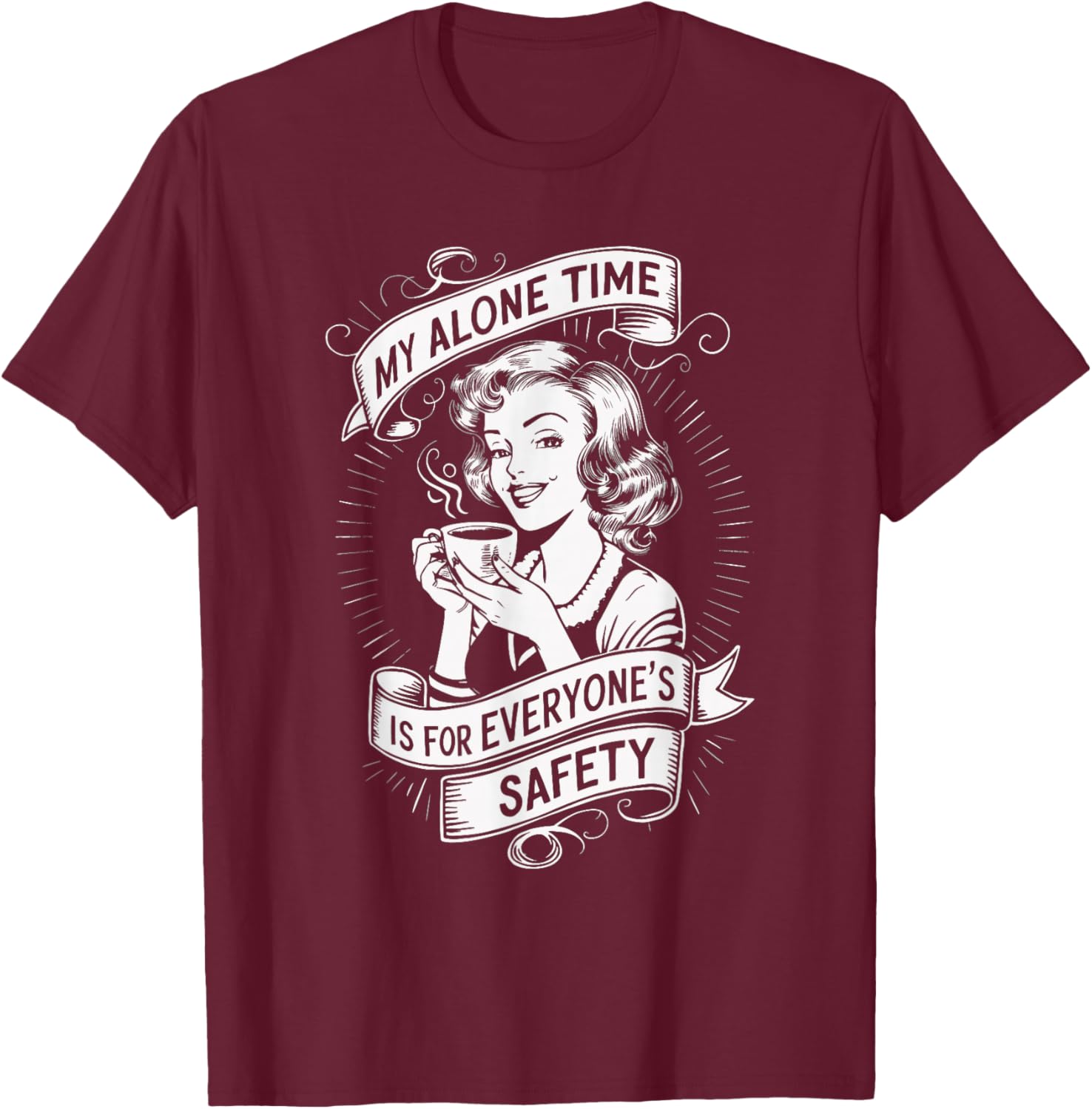 My Alone Time Is For Everyone's Safety T-Shirt - T-Shirt | Maroon