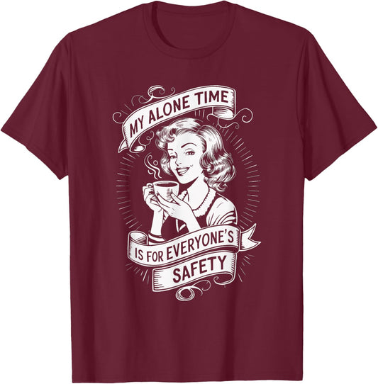 My Alone Time Is For Everyone's Safety T-Shirt - T-Shirt | Maroon