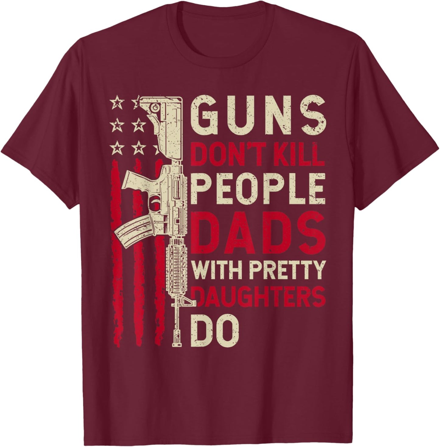 Guns Don't Kill People Dads With Pretty Daughter Fathers Day T-Shirt - T-Shirt | Maroon