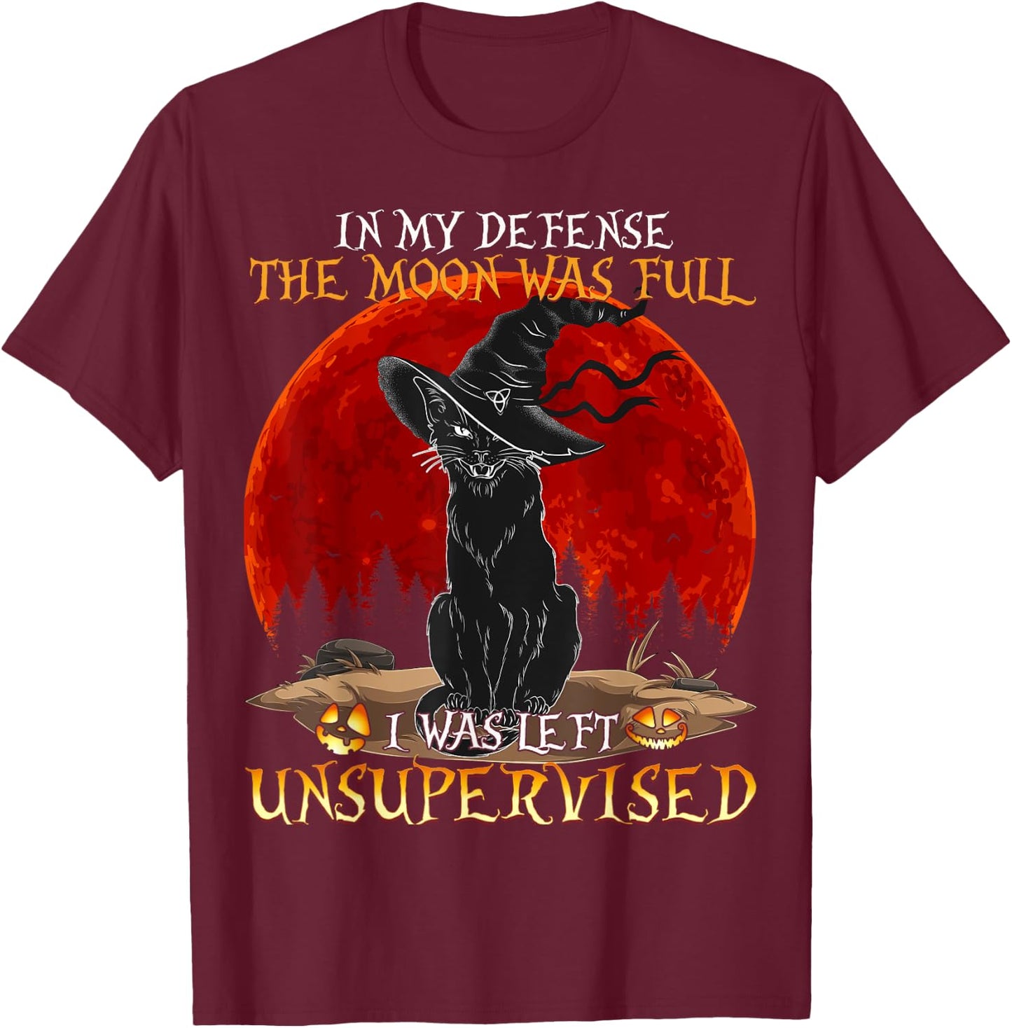 in My Defense The Moon was Full and I Left Unsupervised Cat Women Girls Kids T-Shirt - T-Shirt | Maroon