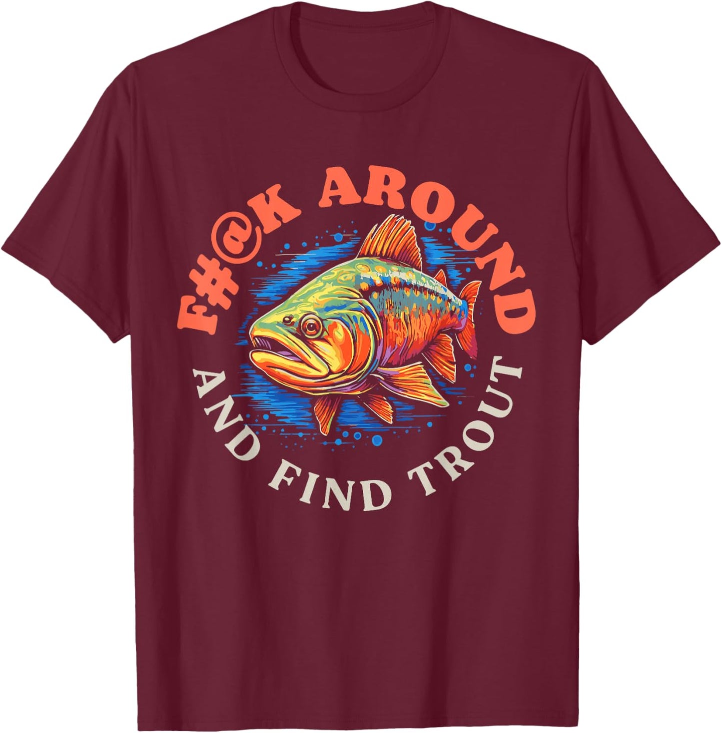 F#@k Around And Find Trout Vintage Graphic Funny Fly Fishing T-Shirt - T-Shirt | Maroon