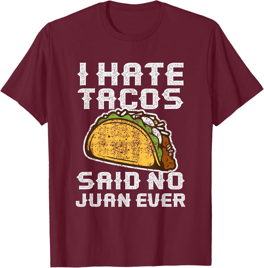 Distressed Quote I Hate Tacos Said No Juan Ever Gifts T-Shirt - T-Shirt | Maroon