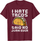 Distressed Quote I Hate Tacos Said No Juan Ever Gifts T-Shirt - T-Shirt | Maroon