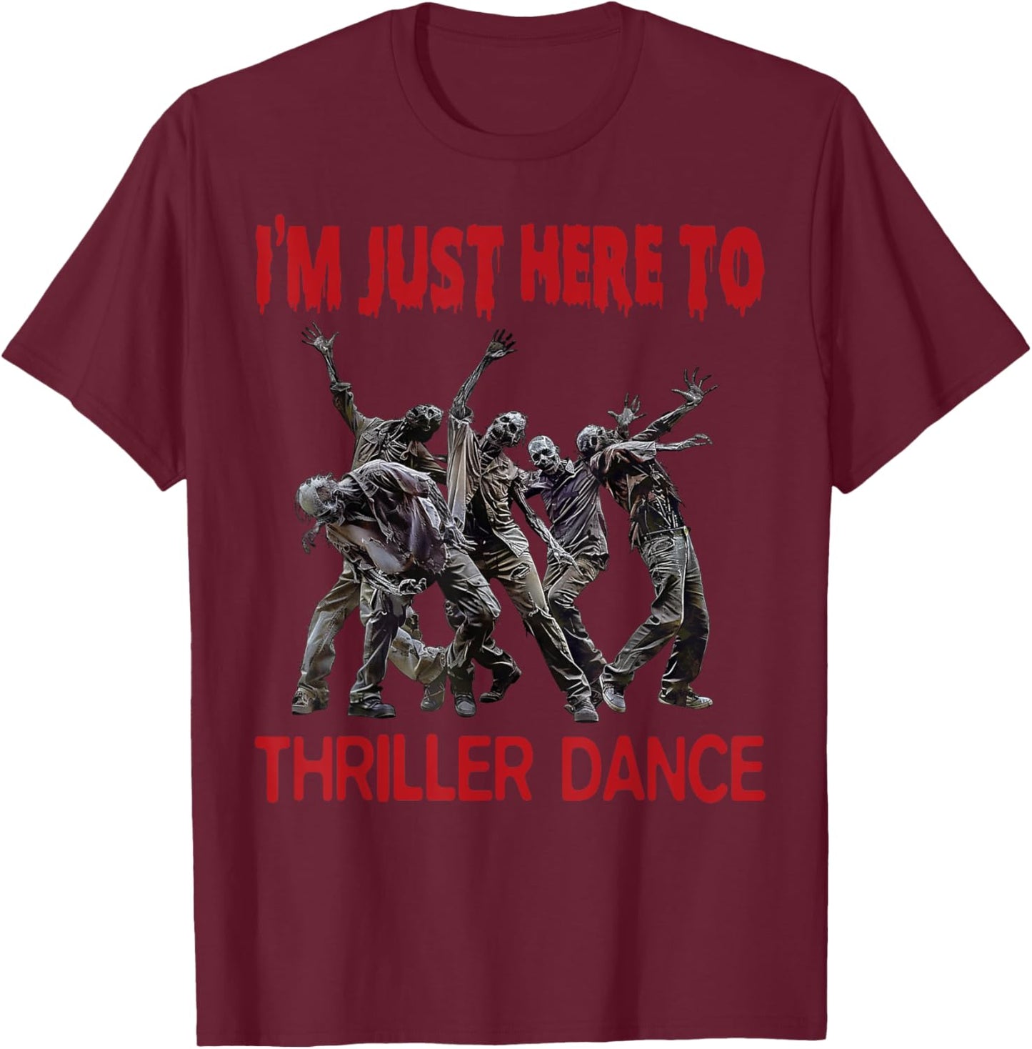 I'm Just Here To Thriller Dance zombie Halloween Women Men T-Shirt - T-Shirt | Maroon